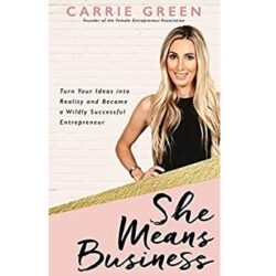 She Means Business: Turn Your Ideas into Reality and Become a Wildly Successful Entrepreneur