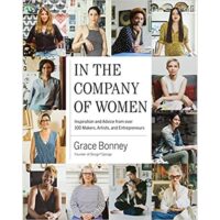 In the Company of Women: Inspiration and Advice from over 100 Makers, Artists, and Entrepreneurs